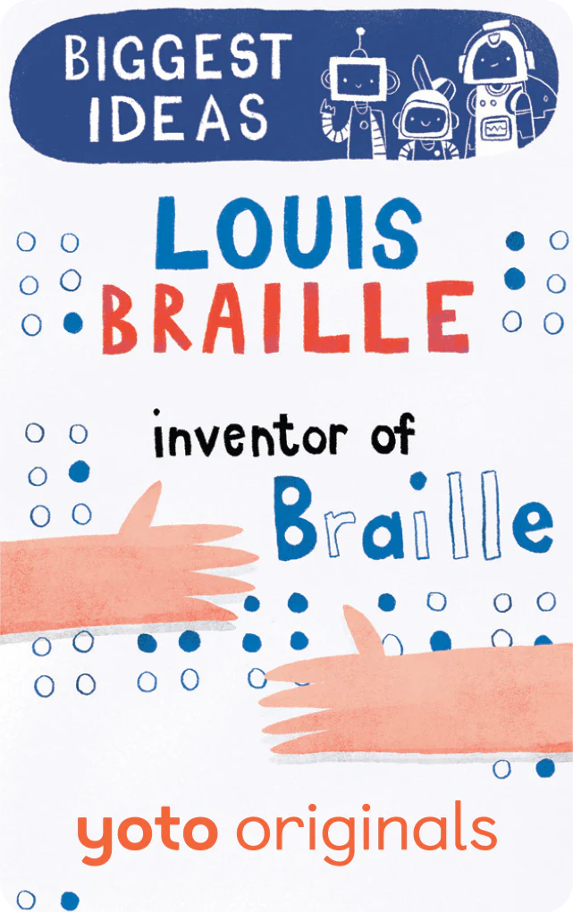 Biggest Ideas: Louis Braille Inventor of Braille - Yoto Card